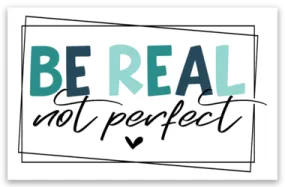 Be Real Not Perfect Sticker